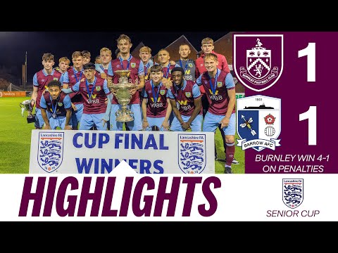 Young Clarets Win LFA Senior Cup | HIGHLIGHTS | Burnley 1-1 Barrow (Burnley win 4-1 on Pens)