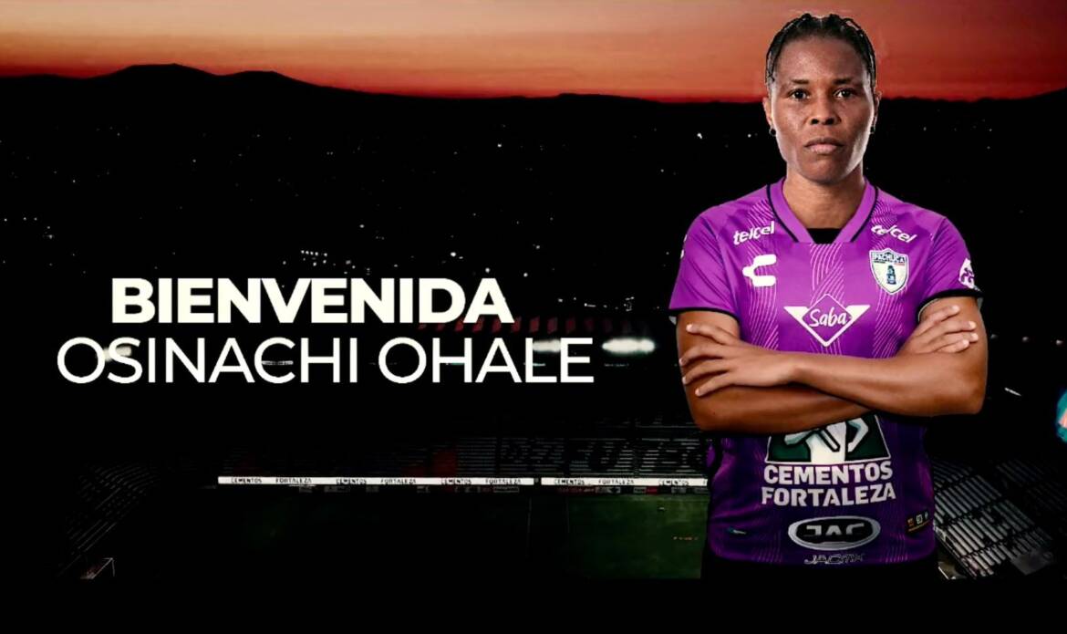 Super Falcons star Osinachi Ohale joins Mexican outfit Pachuca