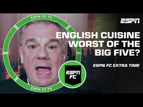 Does England have the WORST national cuisine ⁉️ ‘IT’S NO CONTEST!’ 😳 – Gab | ESPN FC Extra Time