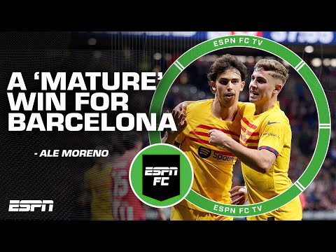A very MATURE performance for Barcelona – Ale Moreno reacts to Barca vs. Atletico Madrid | ESPN FC